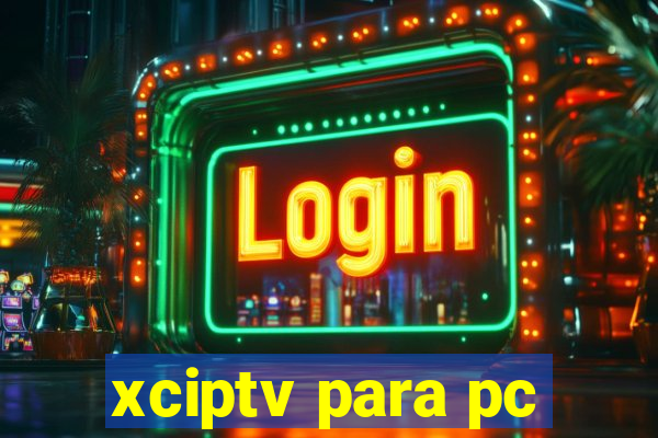 xciptv para pc